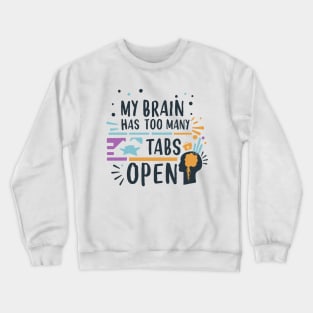 My Brain Has Too Many Tabs Open Crewneck Sweatshirt